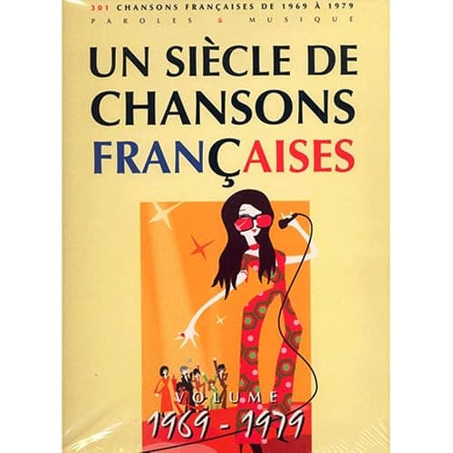 Un siècle de chansons françaises 1969-1979, 301 titres piano chant